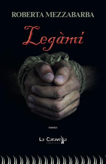 Legàmi - Roberta Mezzabarba - Libro La Caravella Editrice 2018, Il porto | Libraccio.it