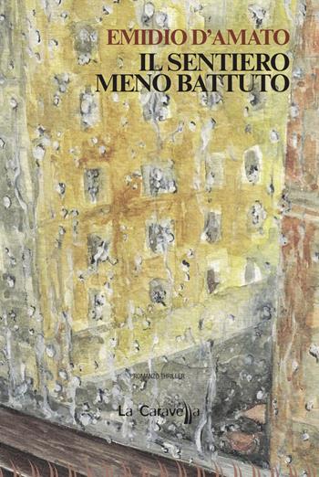Il sentiero meno battuto - Emidio D'Amato - Libro La Caravella Editrice 2018, Il porto | Libraccio.it