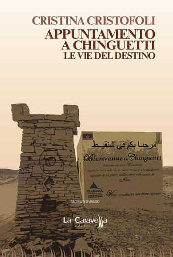 Appuntamento a Chinguetti. Le vie del destino - Cristina Cristofoli - Libro La Caravella Editrice 2019, 1492 | Libraccio.it