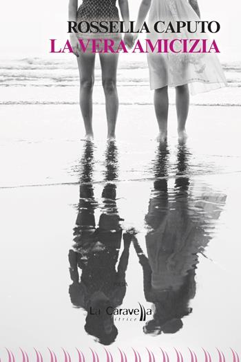 La vera amicizia - Rossella Caputo - Libro La Caravella Editrice 2019, Le nuvole | Libraccio.it