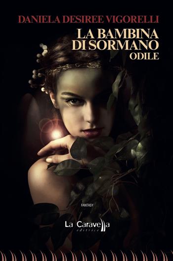 La bambina di Sormano. Odile - Daniela Desiree Vigorelli - Libro La Caravella Editrice 2019, Il porto | Libraccio.it
