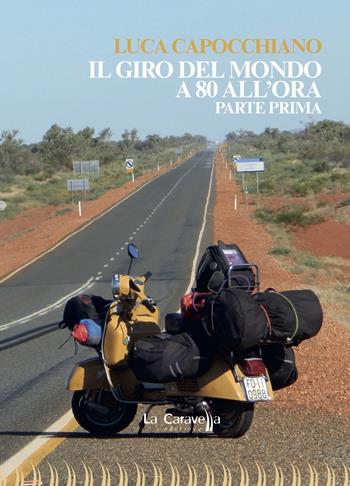 Il giro del mondo a 80 all'ora. Parte prima - Luca Capocchiano - Libro La Caravella Editrice 2019, 1492 | Libraccio.it