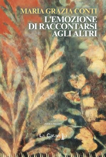 L'emozione di raccontarsi agli altri - Maria Grazia Conti - Libro La Caravella Editrice 2020, Le nuvole | Libraccio.it