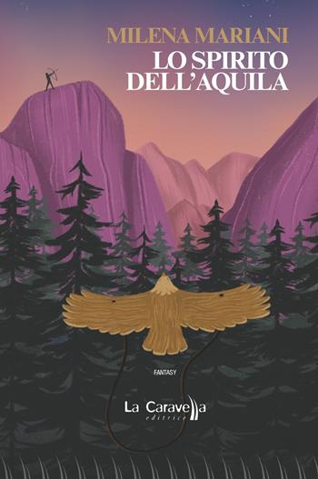 Lo spirito dell'aquila - Milena Mariani - Libro La Caravella Editrice 2020, Il porto | Libraccio.it
