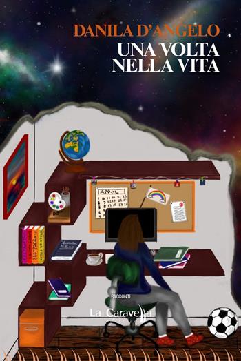 Una volta nella vita - Danila D'Angelo - Libro La Caravella Editrice 2020, Il porto | Libraccio.it