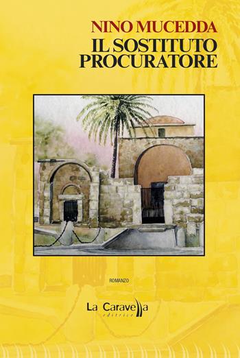 Il sostituto procuratore - Nino Mucedda - Libro La Caravella Editrice 2020, Il porto | Libraccio.it