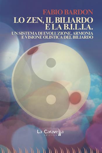 Lo zen, il biliardo e la b.i.l.i.a. Un sistema di evoluzione, armonia e visione olistica del biliardo - Fabio Bardon - Libro La Caravella Editrice 2021, Il mare | Libraccio.it