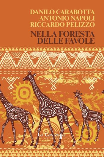 Nella foresta delle favole - Riccardo Pelizzo, Antonio Napoli, Danilo Carabotta - Libro La Caravella Editrice 2021, Il porto | Libraccio.it