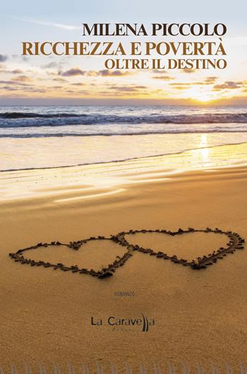 Ricchezza e povertà. Oltre il destino - Milena Piccolo - Libro La Caravella Editrice 2021, Il porto | Libraccio.it