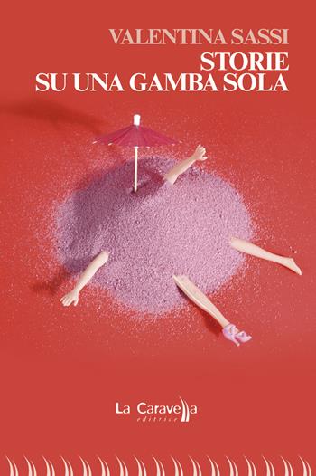 Storie su una gamba sola - Valentina Sassi - Libro La Caravella Editrice 2021, Il porto | Libraccio.it