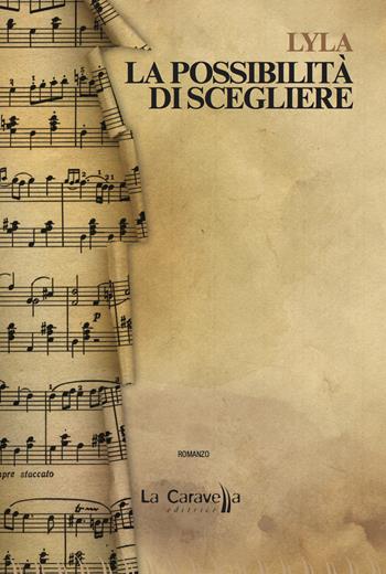 La possibilità di scegliere - Lyla - Libro La Caravella Editrice 2021 | Libraccio.it