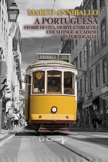 A portuguêsa. Storie di vita, morte e miracoli che si finge accadano in Portogallo - Marco Anniballo - Libro La Caravella Editrice 2022, Il porto | Libraccio.it