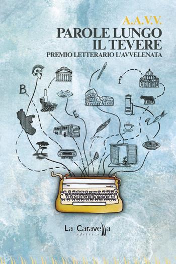 Parole lungo il Tevere. Premio letterario L'Avvelenata  - Libro La Caravella Editrice 2022, Il porto | Libraccio.it