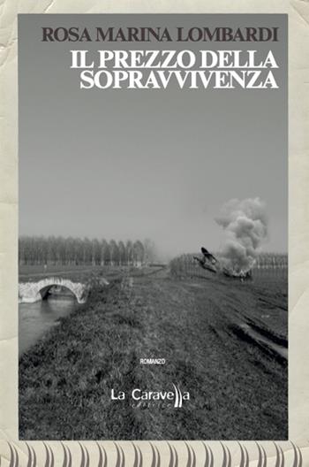 Il prezzo della sopravvivenza - Rosa Marina Lombardi - Libro La Caravella Editrice 2022, Il porto | Libraccio.it