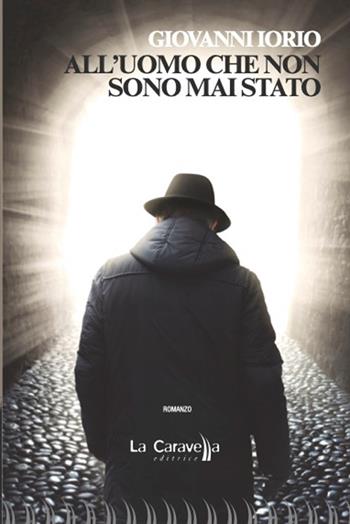 All'uomo che non sono mai stato - Giovanni Iorio - Libro La Caravella Editrice 2022, Il porto | Libraccio.it