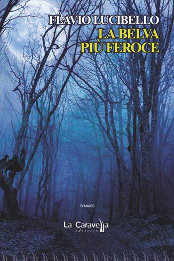 La belva più feroce - Flavio Lucibello - Libro La Caravella Editrice 2022, Il porto | Libraccio.it