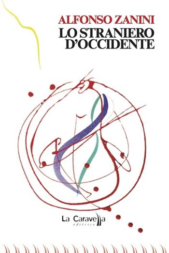 Lo straniero d'Occidente - Alfonso Zanini - Libro La Caravella Editrice 2022, Il porto | Libraccio.it