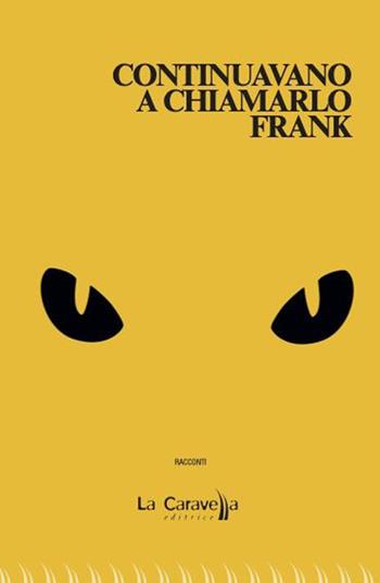 Continuavano a chiamarlo Frank - Giorgio Mosetti - Libro La Caravella Editrice 2023, Il porto | Libraccio.it