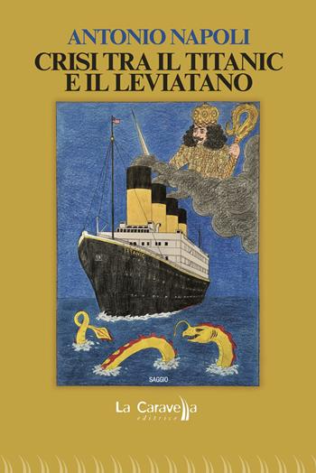 Crisi tra il Titanic e il Leviatano - Antonio Napoli - Libro La Caravella Editrice 2024, Il mare | Libraccio.it