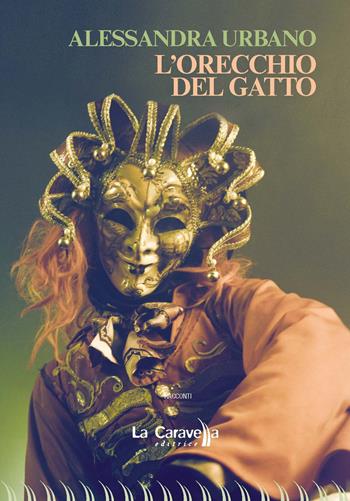 L'orecchio del gatto - Alessandra Urbano - Libro La Caravella Editrice 2023, Il porto | Libraccio.it