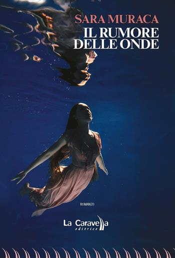 Il rumore delle onde - Sara Muraca - Libro La Caravella Editrice 2023, Il porto | Libraccio.it