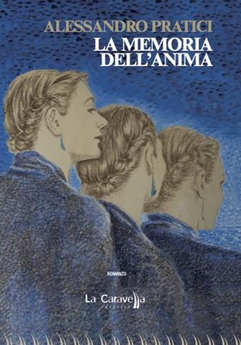 La memoria dell'anima - Alessandro Pratici - Libro La Caravella Editrice 2023, Il porto | Libraccio.it
