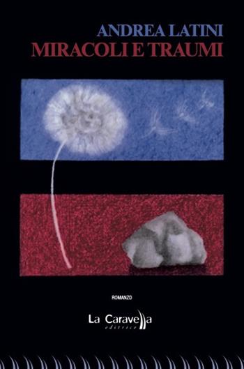 Miracoli e traumi - Andrea Latini - Libro La Caravella Editrice 2023, Il porto | Libraccio.it