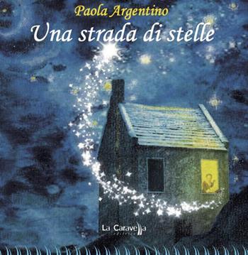 Una strada di stelle - Paola Argentino - Libro La Caravella Editrice 2023, I pirati | Libraccio.it