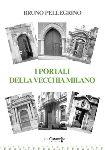 I portali della vecchia Milano - Bruno Pellegrino - Libro La Caravella Editrice 2024, Il porto | Libraccio.it