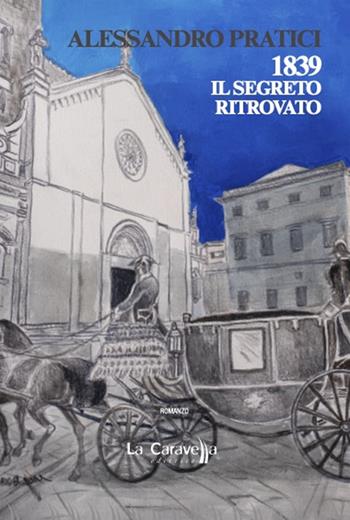 1839. Il segreto ritrovato - Alessandro Pratici - Libro La Caravella Editrice 2024, Il porto | Libraccio.it
