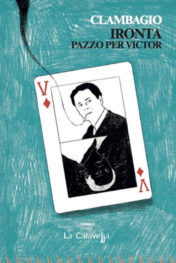 Ironta. Pazzo per Victor - Clambagio - Libro La Caravella Editrice 2024, Il porto | Libraccio.it