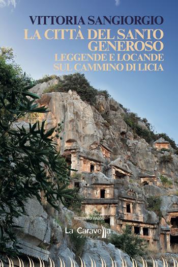 La città del santo Generoso. Leggende e locande sul cammino di Licia - Vittoria Sangiorgio - Libro La Caravella Editrice 2024, 1492 | Libraccio.it