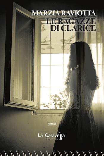 Le ragazze di Clarice - Marzia Raviotta - Libro La Caravella Editrice 2024, Il porto | Libraccio.it