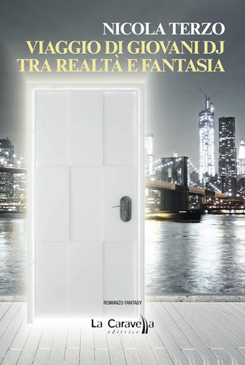 Viaggio di giovani dj tra realtà e fantasia - Nicola Terzo - Libro La Caravella Editrice 2024, Il porto | Libraccio.it