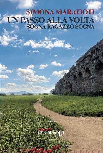 Un passo alla volta. Sogna ragazzo sogna - Simona Marafioti - Libro La Caravella Editrice 2024, Il porto | Libraccio.it