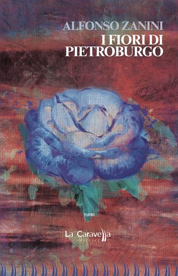 I fiori di Pietroburgo - Alfonso Zanini - Libro La Caravella Editrice 2024, Il molo | Libraccio.it