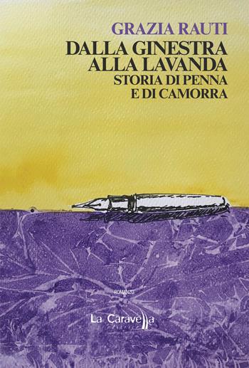 Dalla ginestra alla lavanda. Storia di penna e di camorra - Grazia Rauti - Libro La Caravella Editrice 2025, Il porto | Libraccio.it