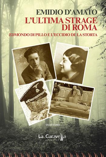 L'ultima strage di Roma. Edmondo di Pillo e l'eccidio de La Storta - Emidio D'Amato - Libro La Caravella Editrice 2025, Il mare | Libraccio.it