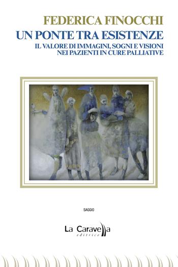 Un ponte tra esistenze. Il valore di immagini, sogni e visioni nei pazienti in cure palliative - Federica Finocchi - Libro La Caravella Editrice 2025, Il mare | Libraccio.it