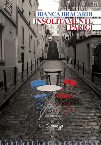 Insolitamente Parigi - Bianca Bracardi - Libro La Caravella Editrice 2025 | Libraccio.it