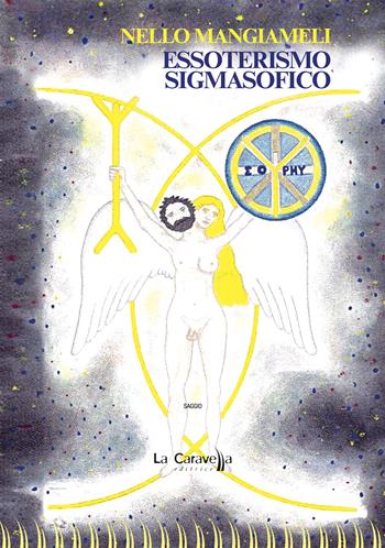 Essoterismo sigmasofico - Nello Mangiameli - Libro La Caravella Editrice 2025, Psiconauta | Libraccio.it