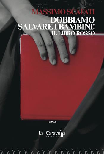 Dobbiamo salvare i bambini! Il libro rosso - Massimo Scafati - Libro La Caravella Editrice 2025, Il porto | Libraccio.it