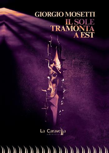 Il sole tramonta a est - Giorgio Mosetti - Libro La Caravella Editrice 2026, Il porto | Libraccio.it