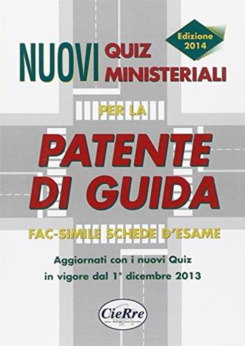 Nuovi quiz ministeriali per la patente di guida  - Libro CieRre 2014 | Libraccio.it