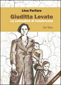 Giuditta Levato. La contadina di Calabricata - Lina Furfaro - Libro Falco Editore 2015 | Libraccio.it
