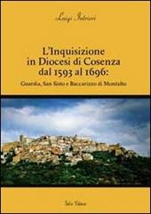 L' inquisizione in diocesi di Cosenza dal 1593 al 1696. Guardia, San Sisto e Baccarizzo di Montalto