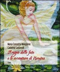 Il regno delle fate e le avventure di Nemina - M. Concetta Mangione, Caterina Sardanelli - Libro Falco Editore 2013 | Libraccio.it