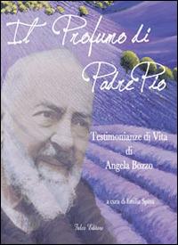 Il profumo di padre Pio. Testimonianza di vita di Angela Bozzo. Parte prima  - Libro Falco Editore 2015 | Libraccio.it