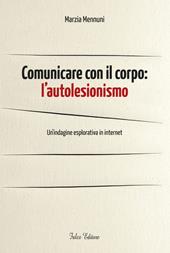 Comunicare con il corpo. L'autolesionismo. Un'indagine esplorativa in internet