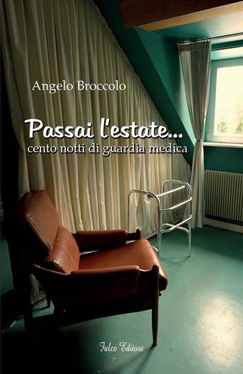 Passai l'estate... Cento notti di guardia medica - Angelo Broccolo - Libro Falco Editore 2015 | Libraccio.it